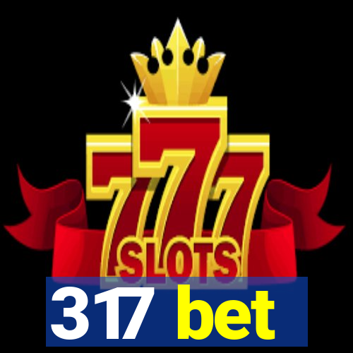 317 bet